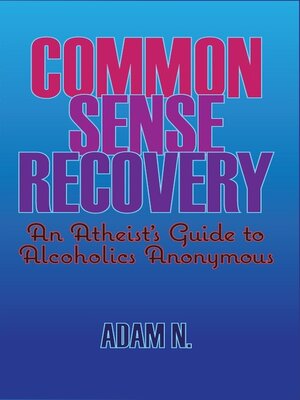 cover image of Common Sense Recovery: an Atheist's Guide to Alcoholics Anonymous
